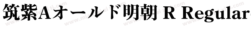 筑紫Aオールド明朝 R Regular字体转换